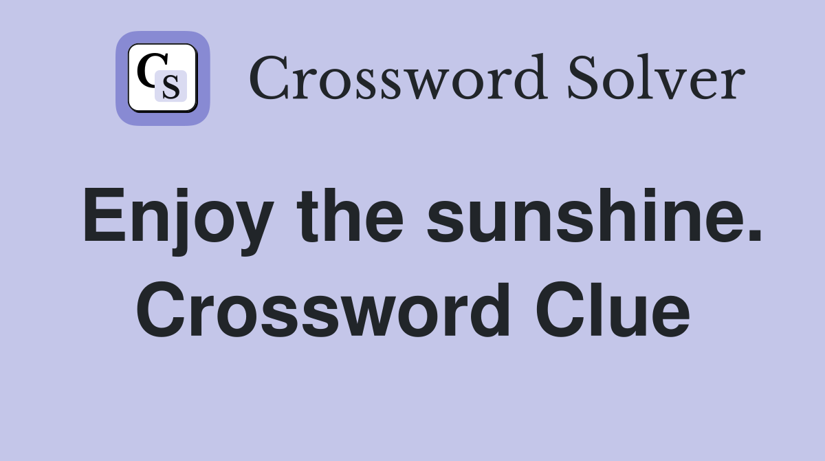 Enjoy the sunshine. Crossword Clue