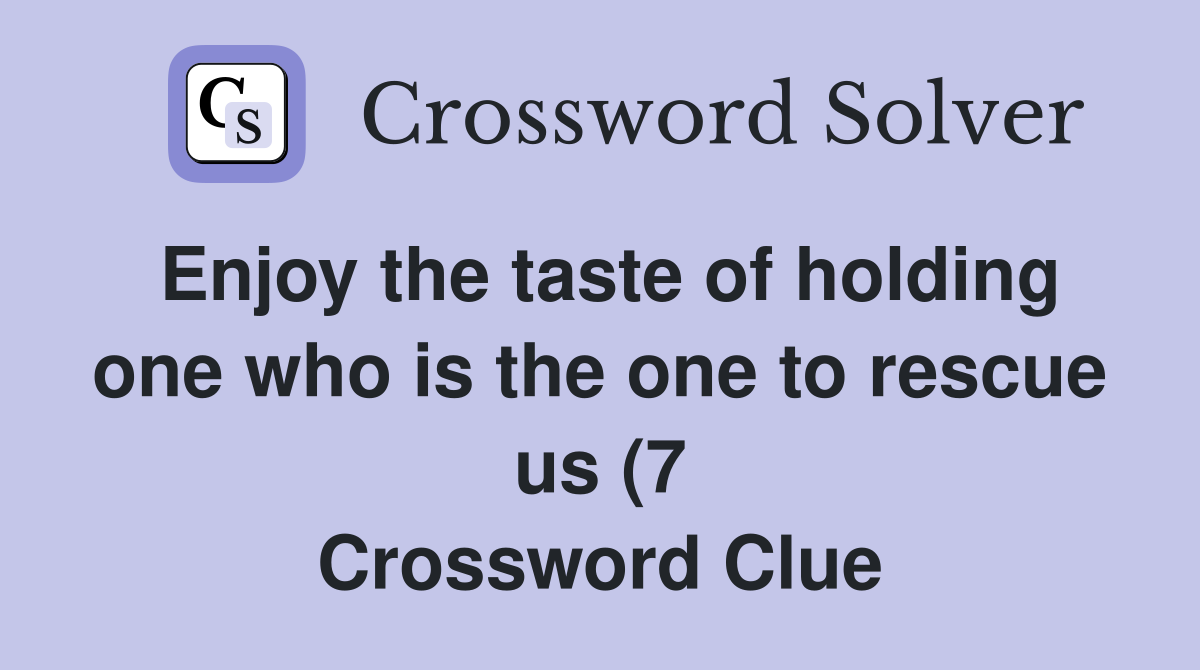 Enjoy the taste of holding one who is the one to rescue us (7 Enjoy the taste of holding one who is the one to rescue us (7