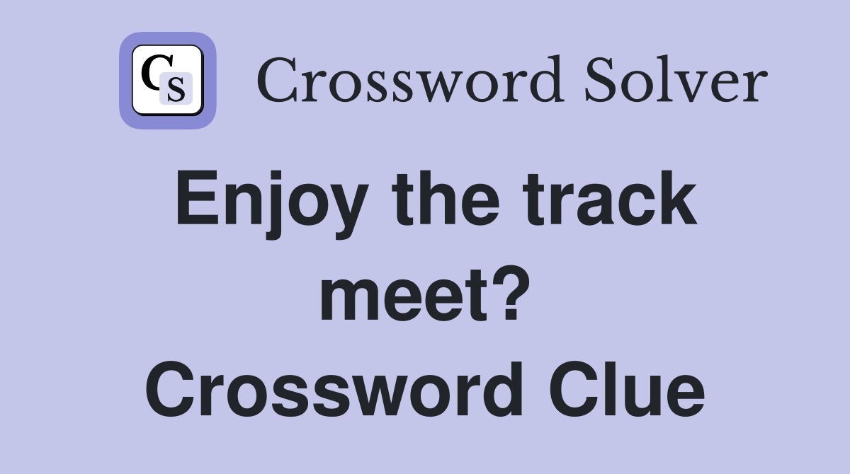Enjoy the track meet? Crossword Clue