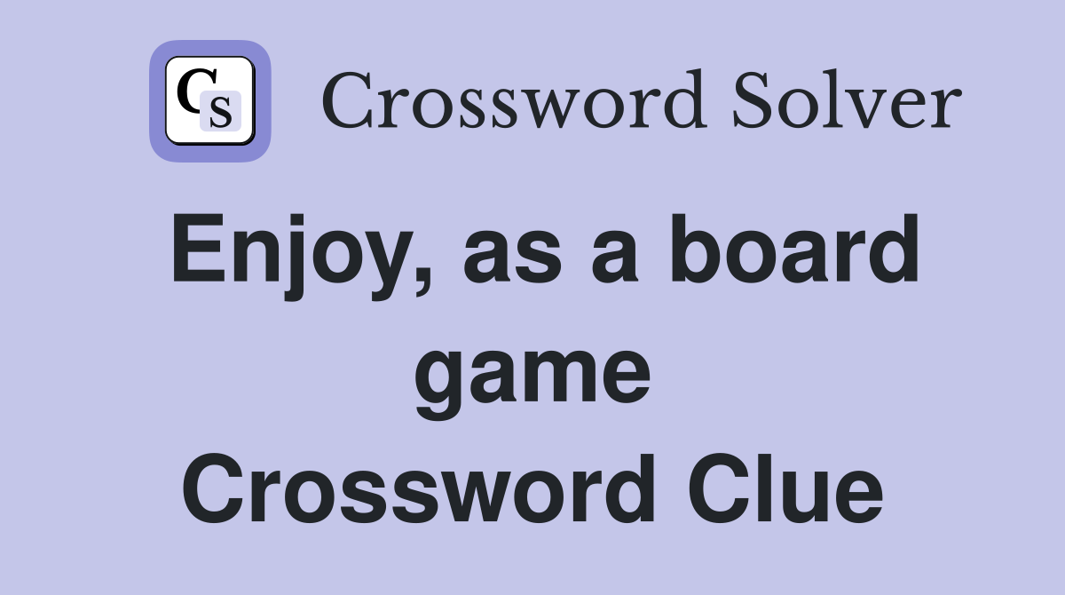 Enjoy, as a board game Crossword Clue