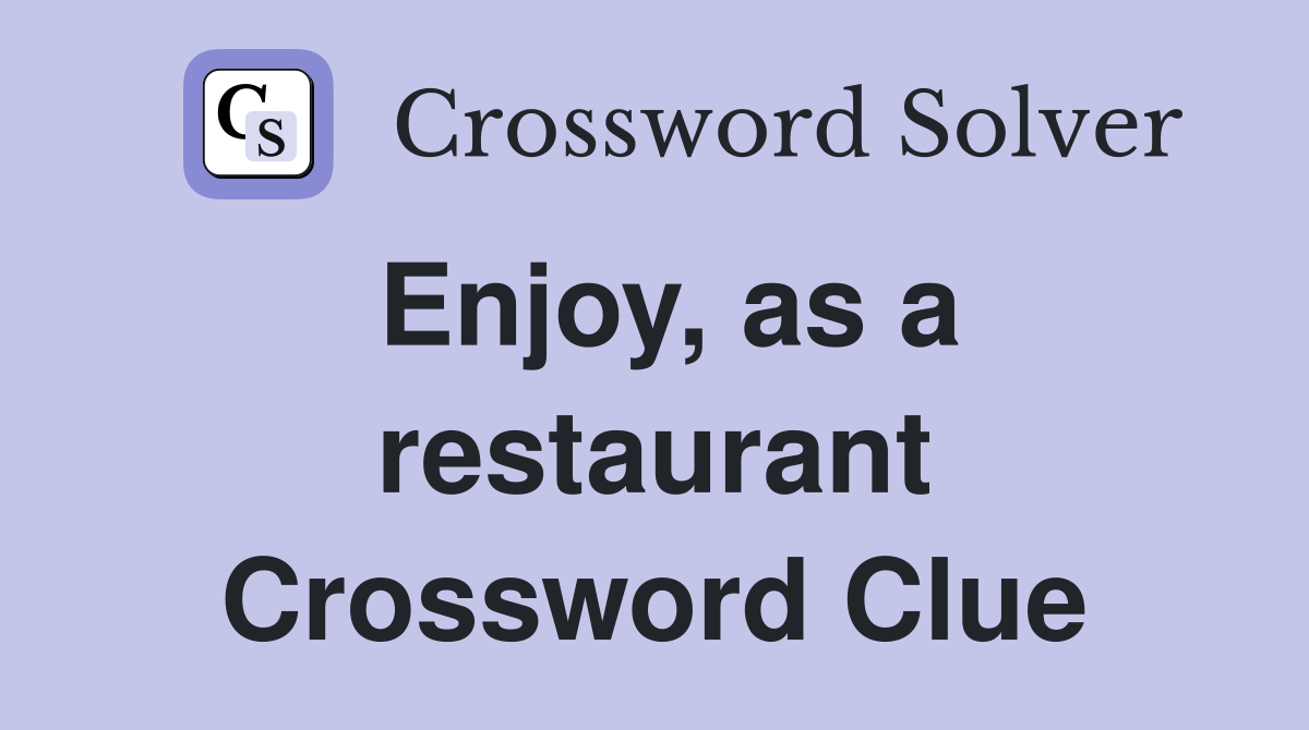 Enjoy, as a restaurant Crossword Clue