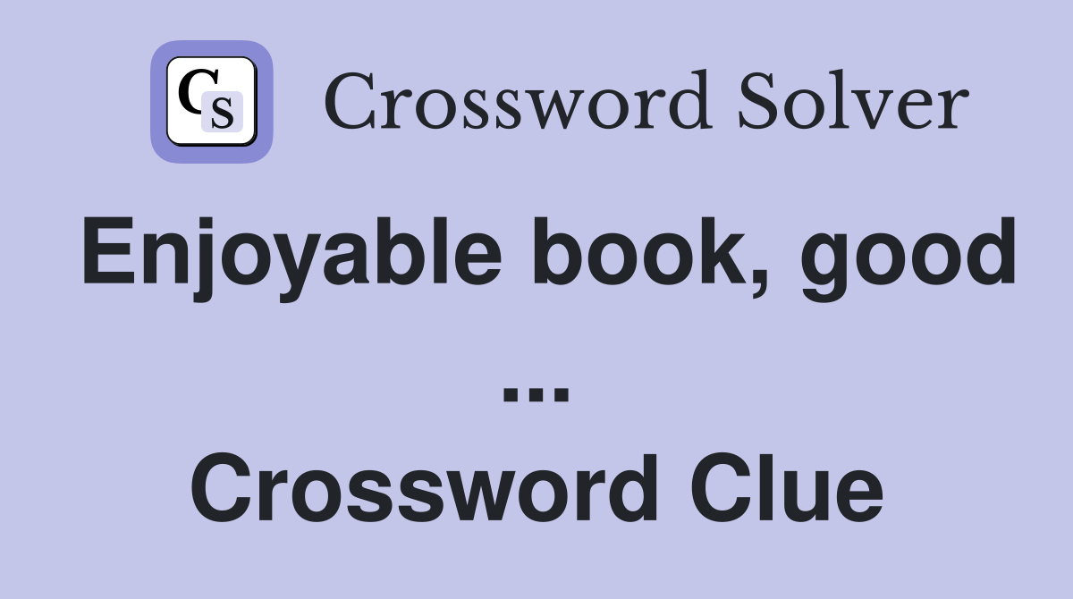 Enjoyable book, good ... Crossword Clue