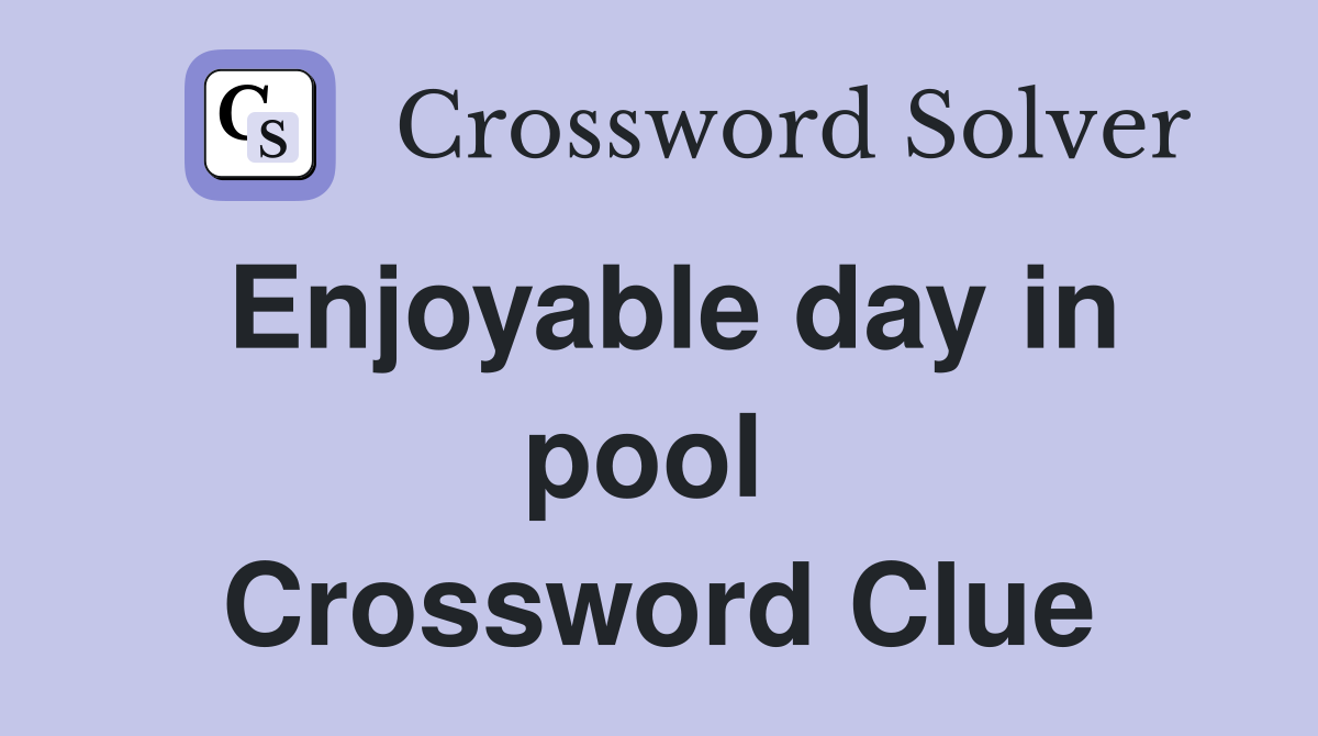 Enjoyable day in pool  Crossword Clue