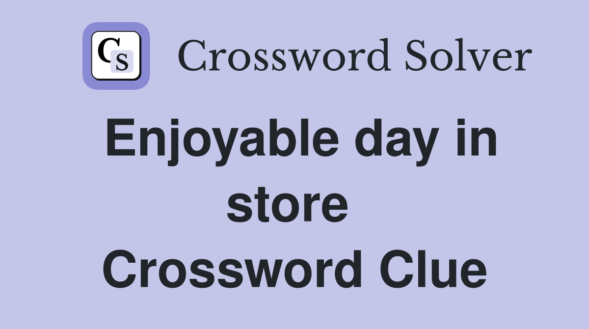 Enjoyable day in store  Crossword Clue
