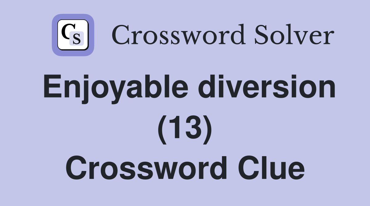 Enjoyable diversion (13) Crossword Clue