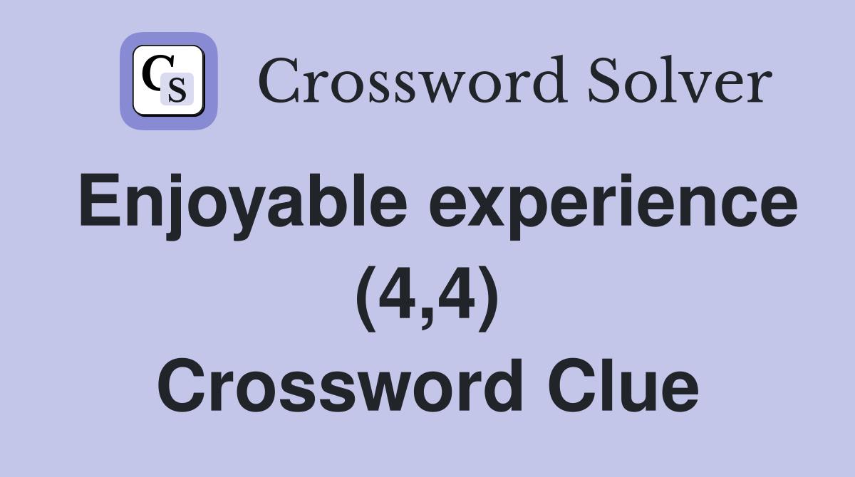 Enjoyable experience (4,4) Crossword Clue