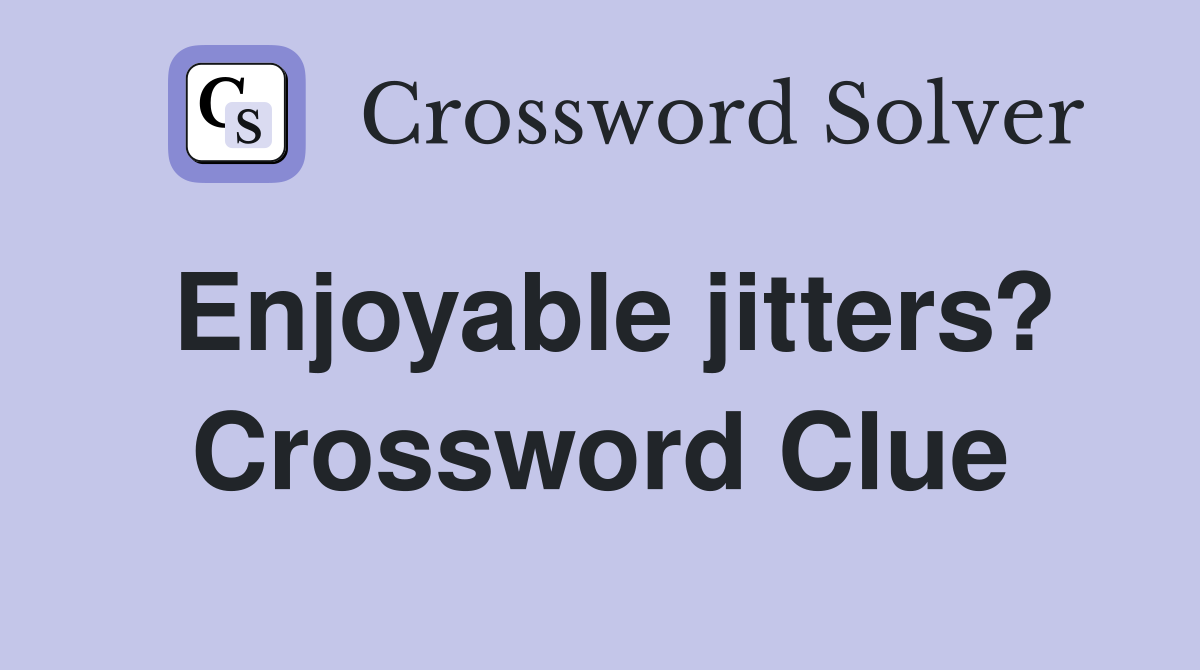 Enjoyable jitters? Crossword Clue