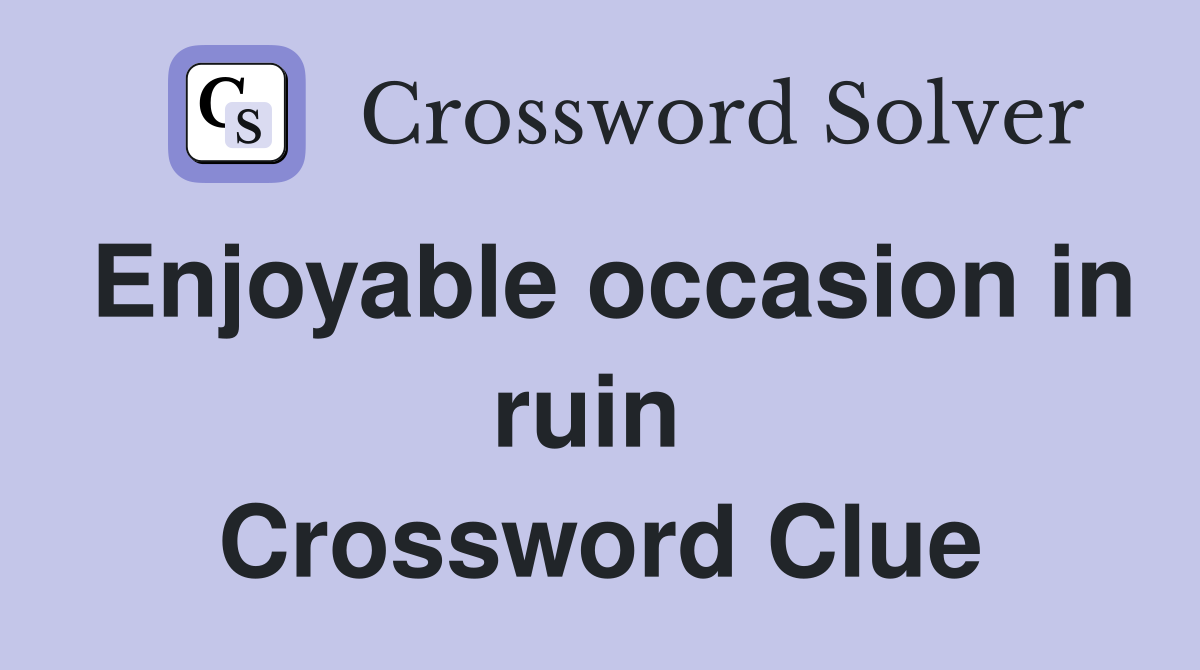 Enjoyable occasion in ruin  Crossword Clue