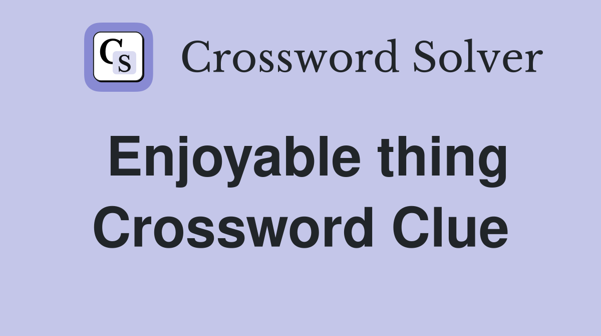 Enjoyable thing Crossword Clue