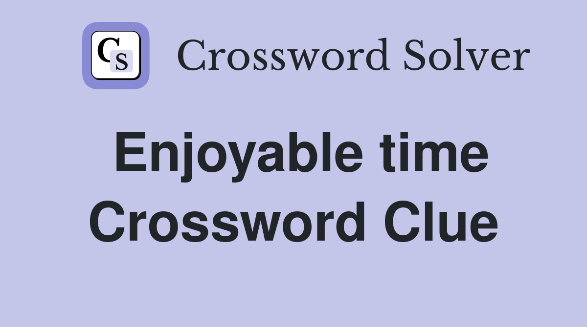 Enjoyable time Crossword Clue