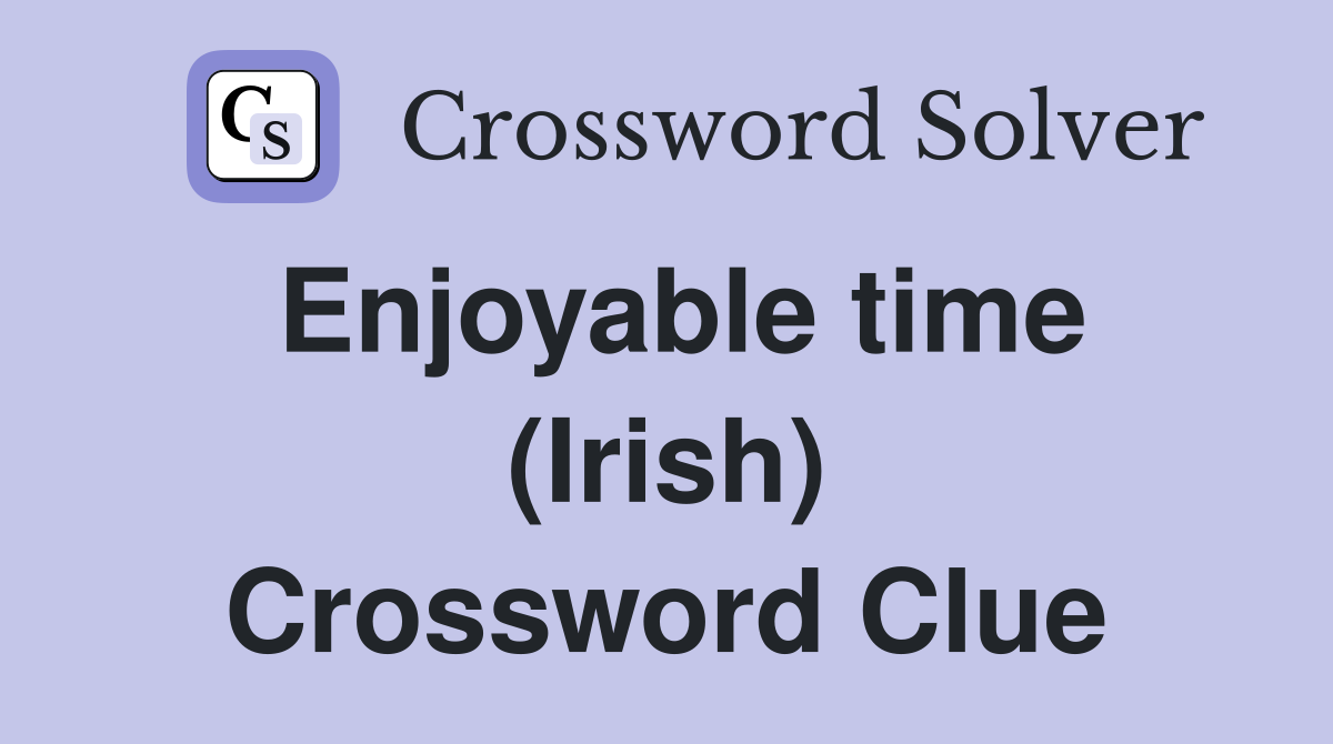 Enjoyable time (Irish) Crossword Clue
