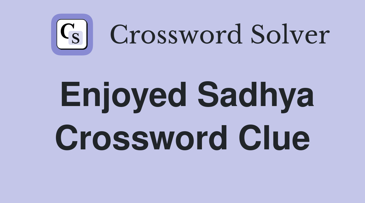 Enjoyed Sadhya Crossword Clue