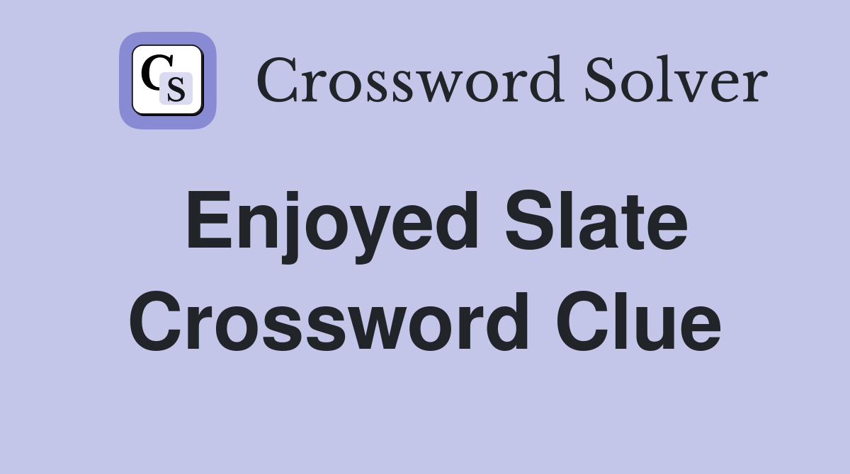 Enjoyed Slate Crossword Clue