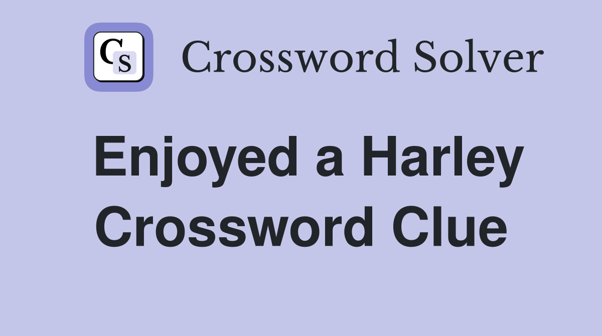 Enjoyed a Harley Crossword Clue