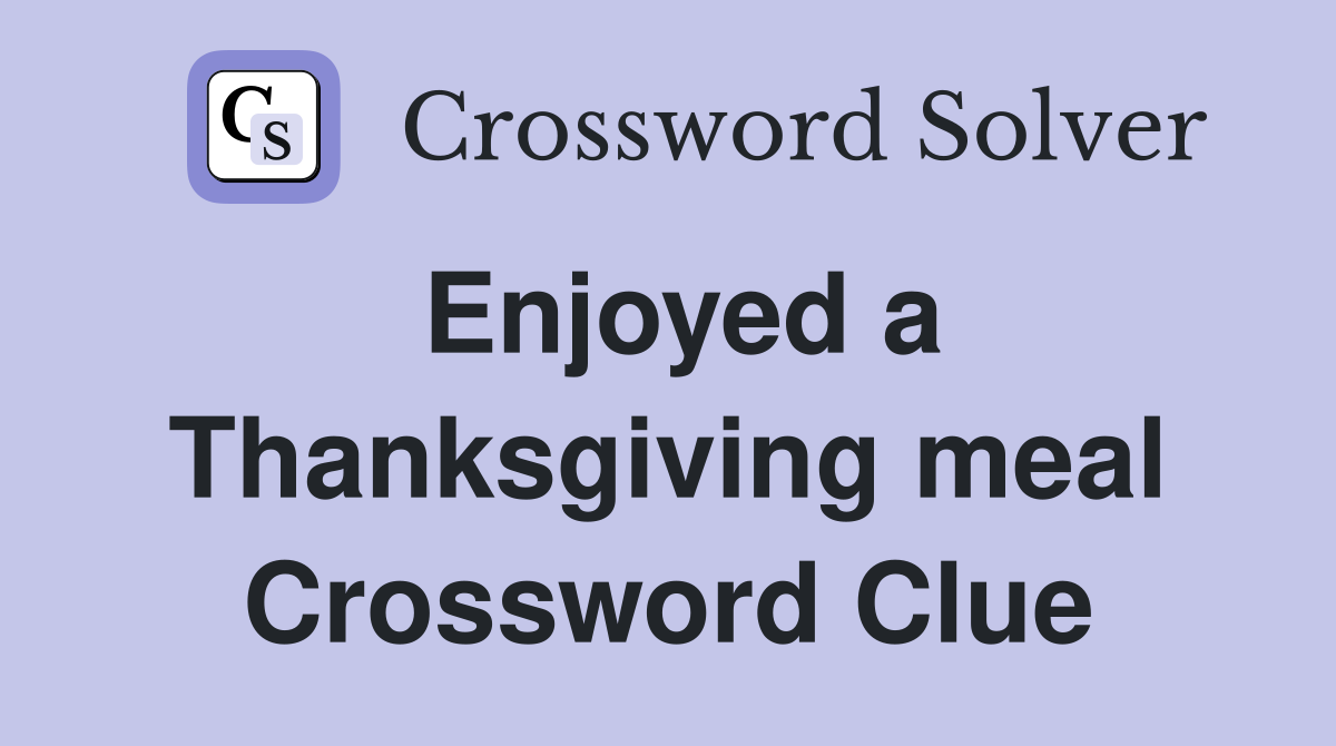 Enjoyed a Thanksgiving meal Crossword Clue