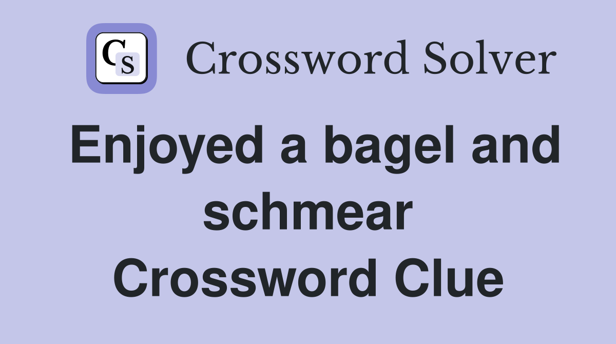 Enjoyed a bagel and schmear Crossword Clue