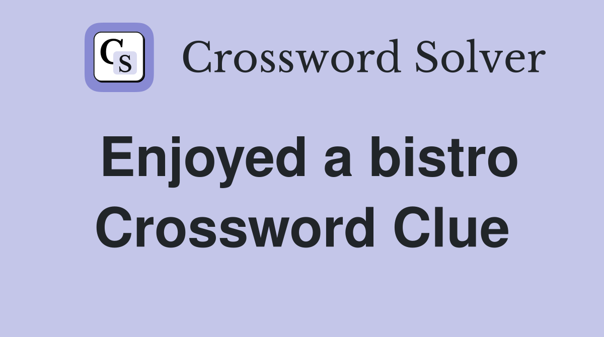 Enjoyed a bistro Crossword Clue
