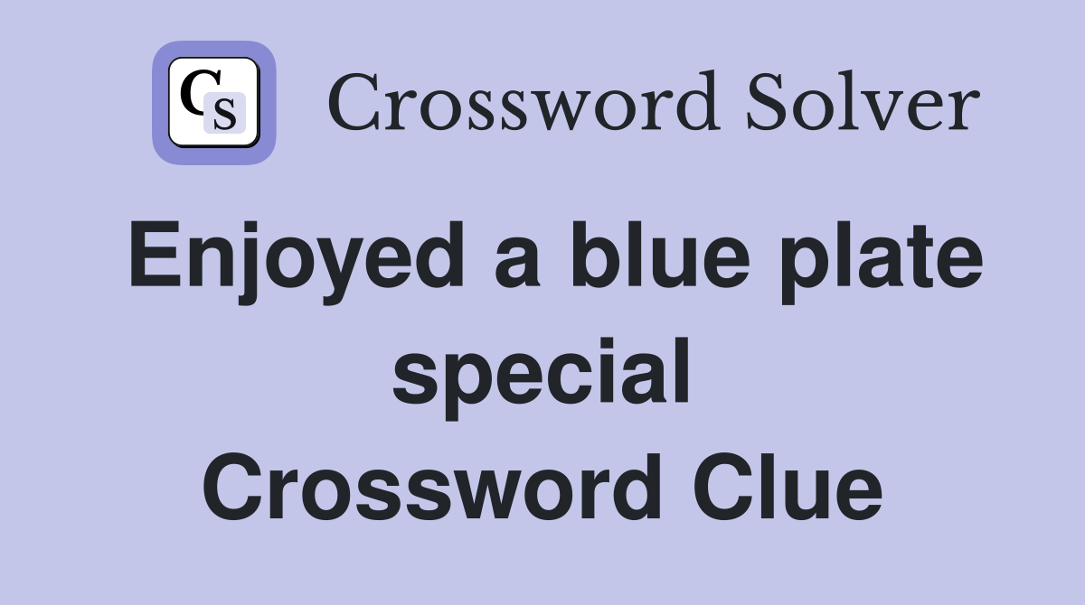 Enjoyed a blue plate special Crossword Clue