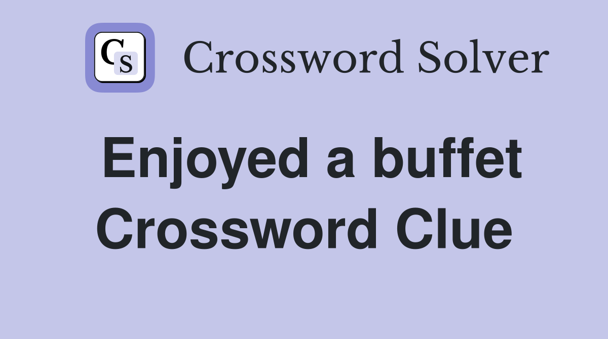 Enjoyed a buffet Crossword Clue