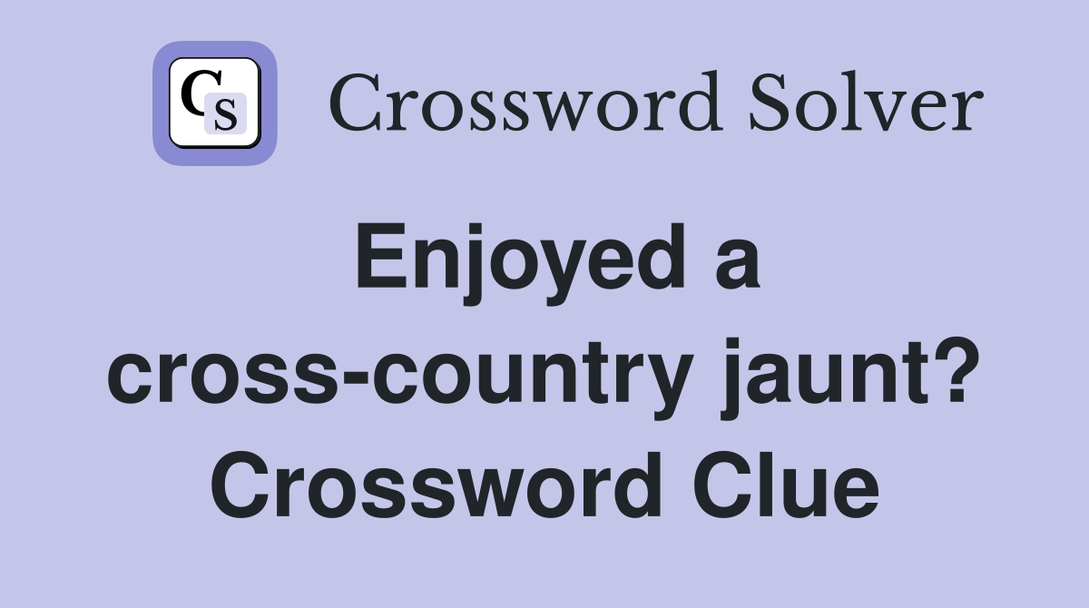 Enjoyed a cross-country jaunt? Crossword Clue