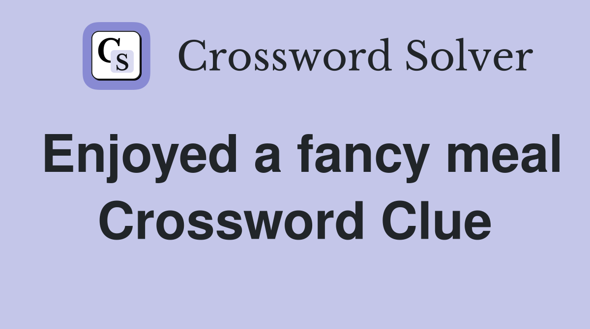 Enjoyed a fancy meal Crossword Clue