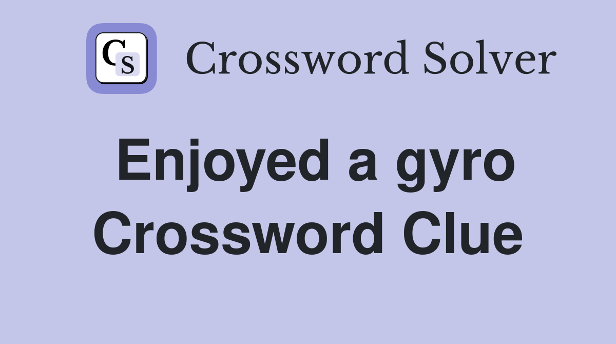 Enjoyed a gyro Crossword Clue