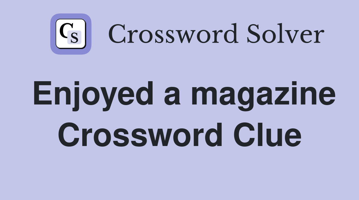 Enjoyed a magazine Crossword Clue