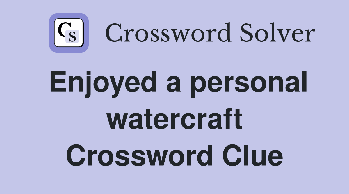 Enjoyed a personal watercraft Crossword Clue