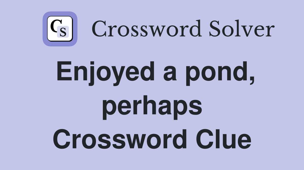 Enjoyed a pond, perhaps Crossword Clue