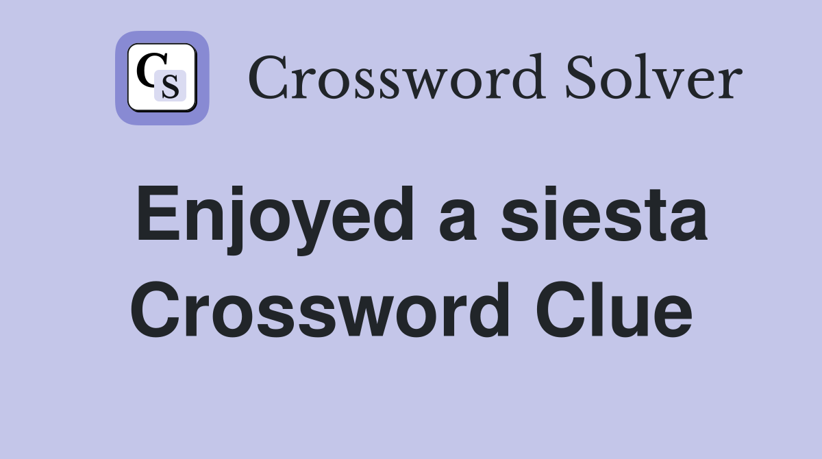 Enjoyed a siesta Crossword Clue