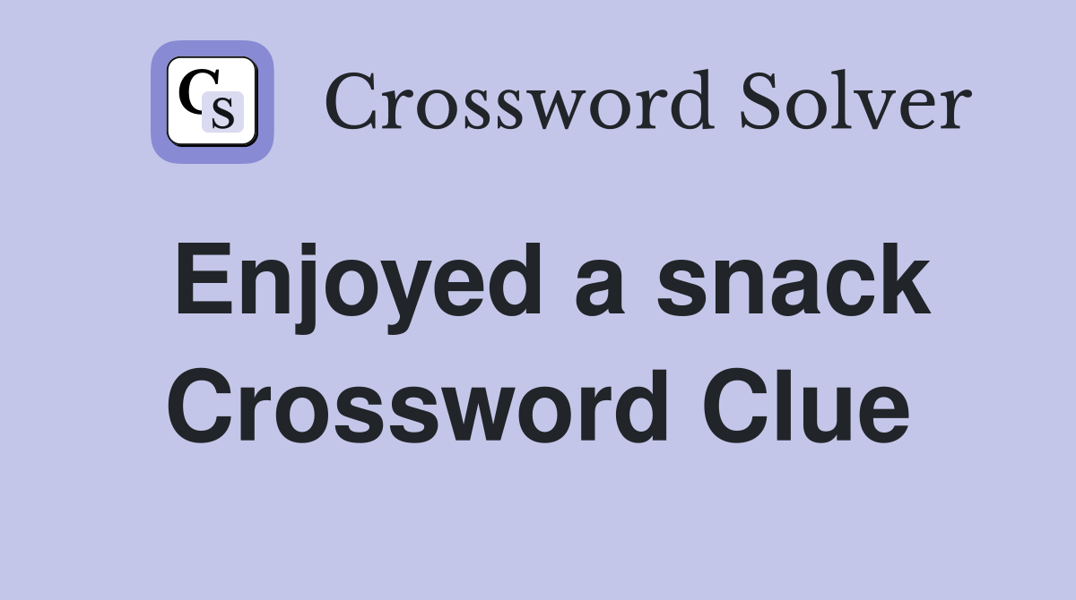 Enjoyed a snack Crossword Clue