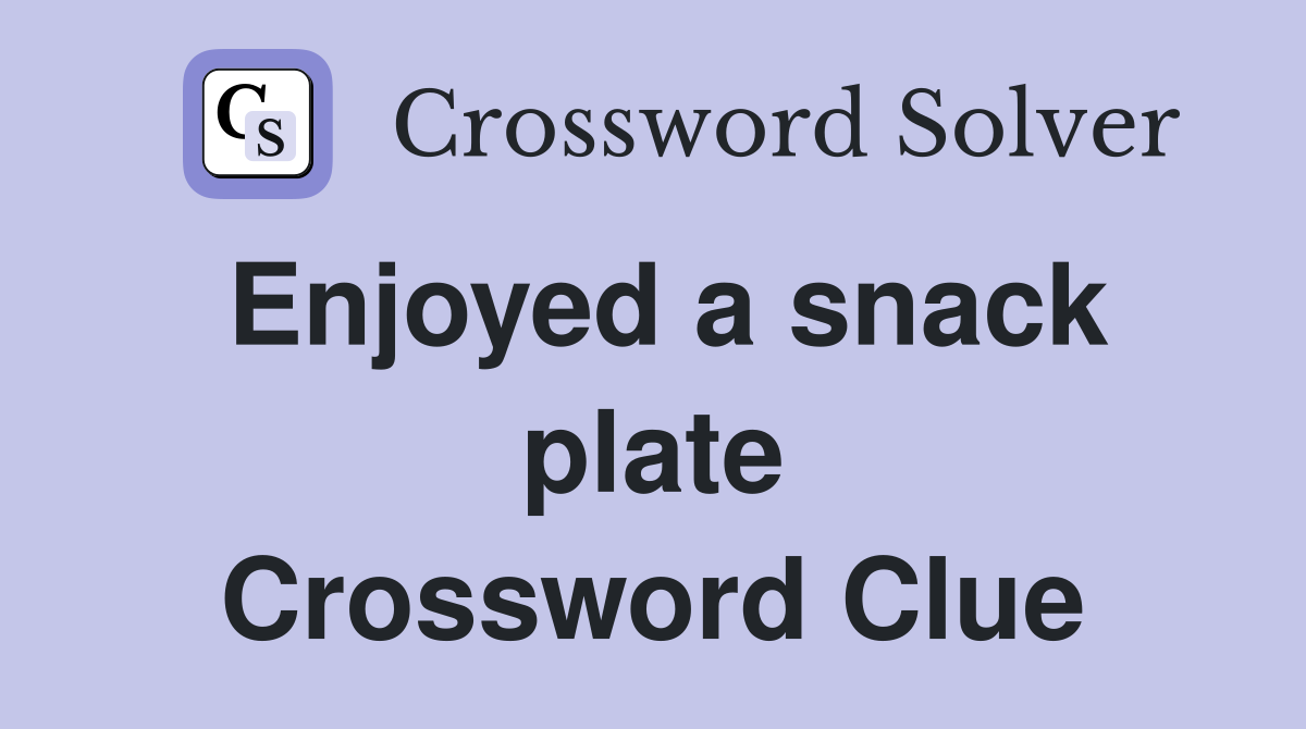 Enjoyed a snack plate Crossword Clue