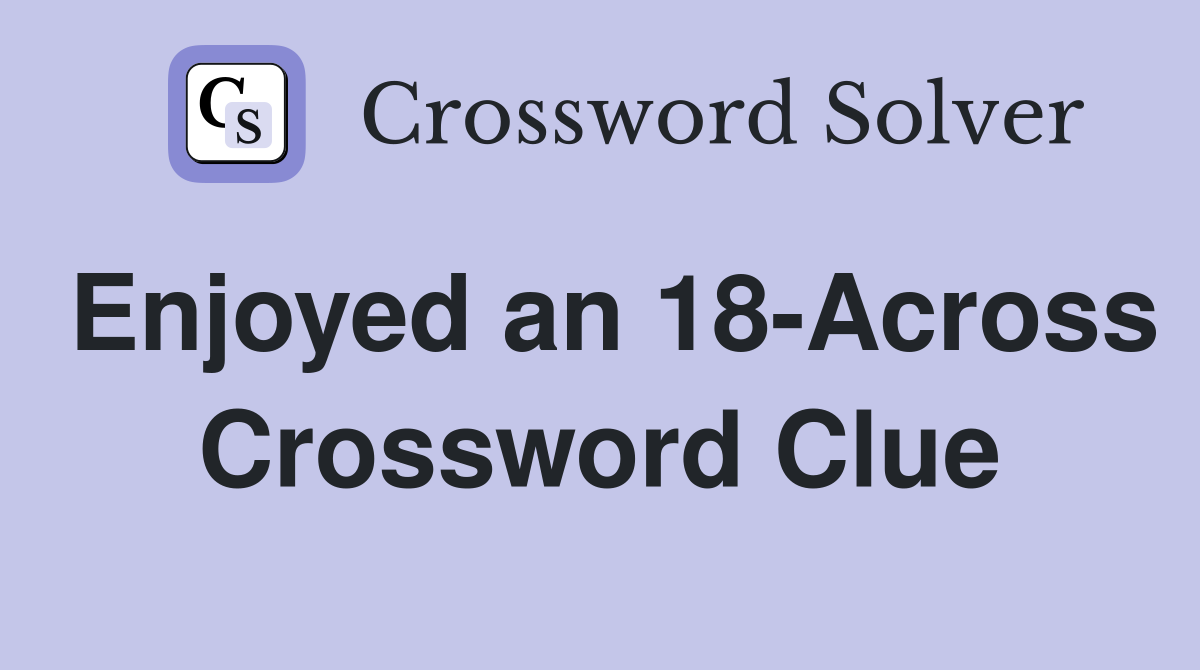 Enjoyed an 18-Across Crossword Clue