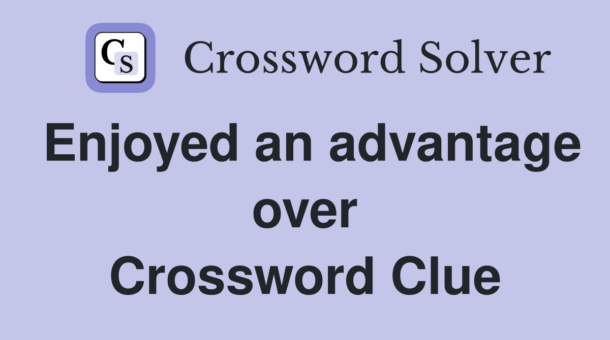 Enjoyed an advantage over Crossword Clue