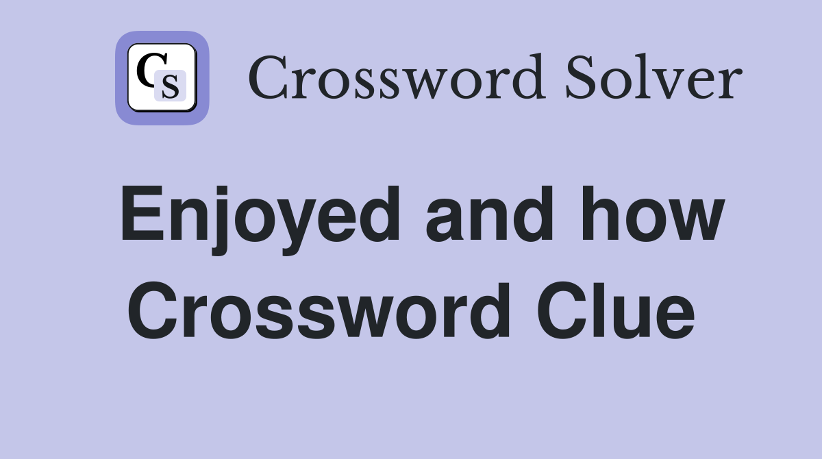 Enjoyed and how Crossword Clue