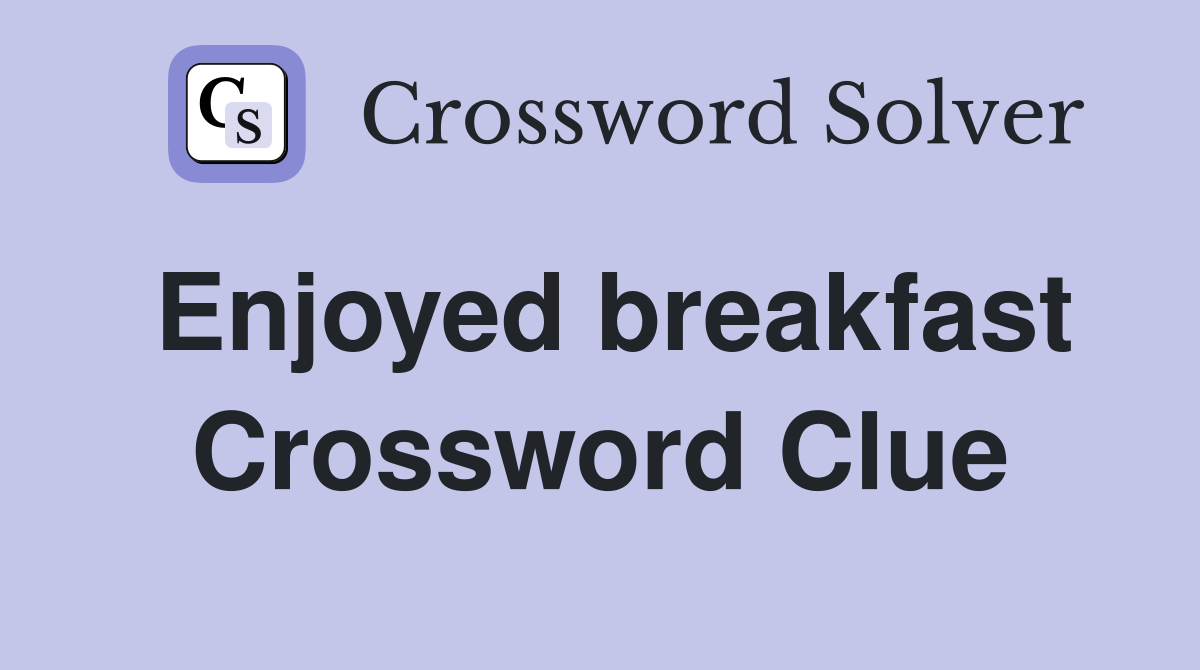 Enjoyed breakfast Crossword Clue