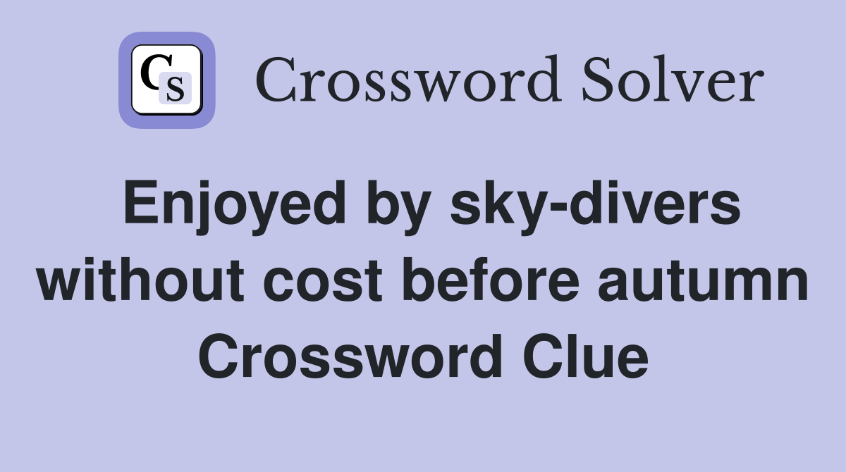 Enjoyed by sky-divers without cost before autumn Crossword Clue