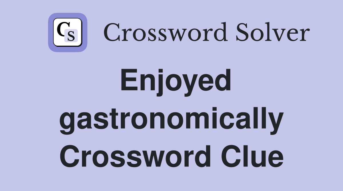 Enjoyed gastronomically Crossword Clue
