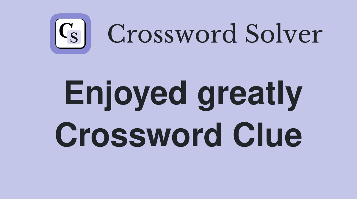 Enjoyed greatly Crossword Clue