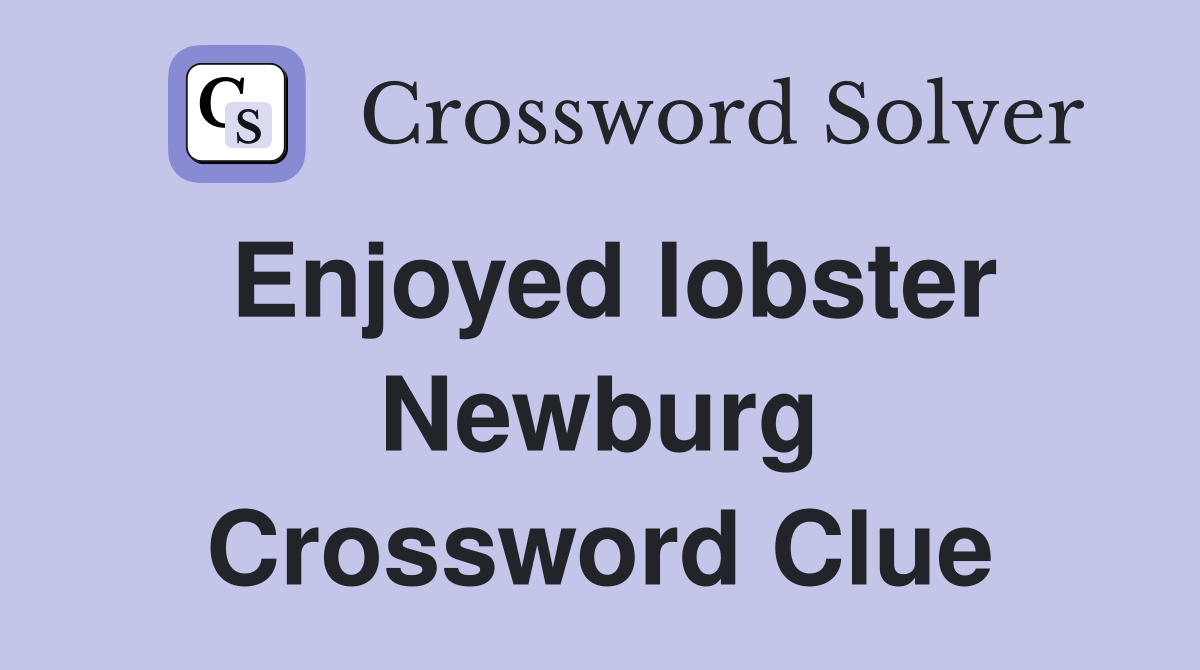 Enjoyed lobster Newburg Crossword Clue