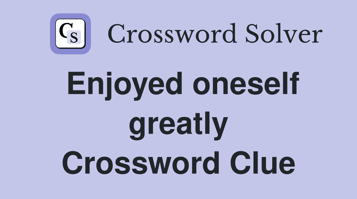 Enjoyed oneself greatly Crossword Clue