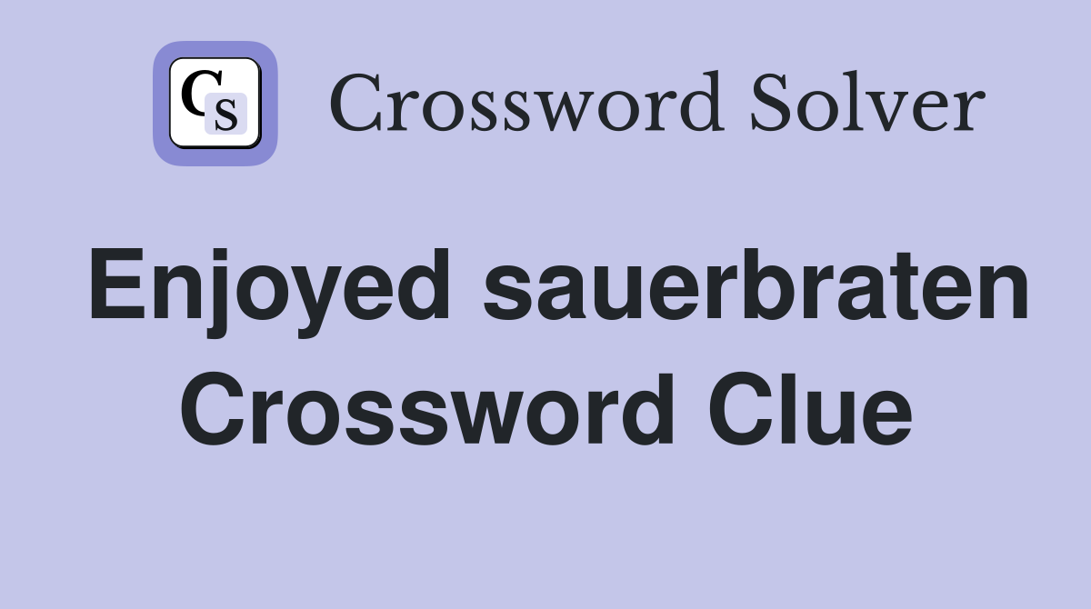 Enjoyed sauerbraten Crossword Clue