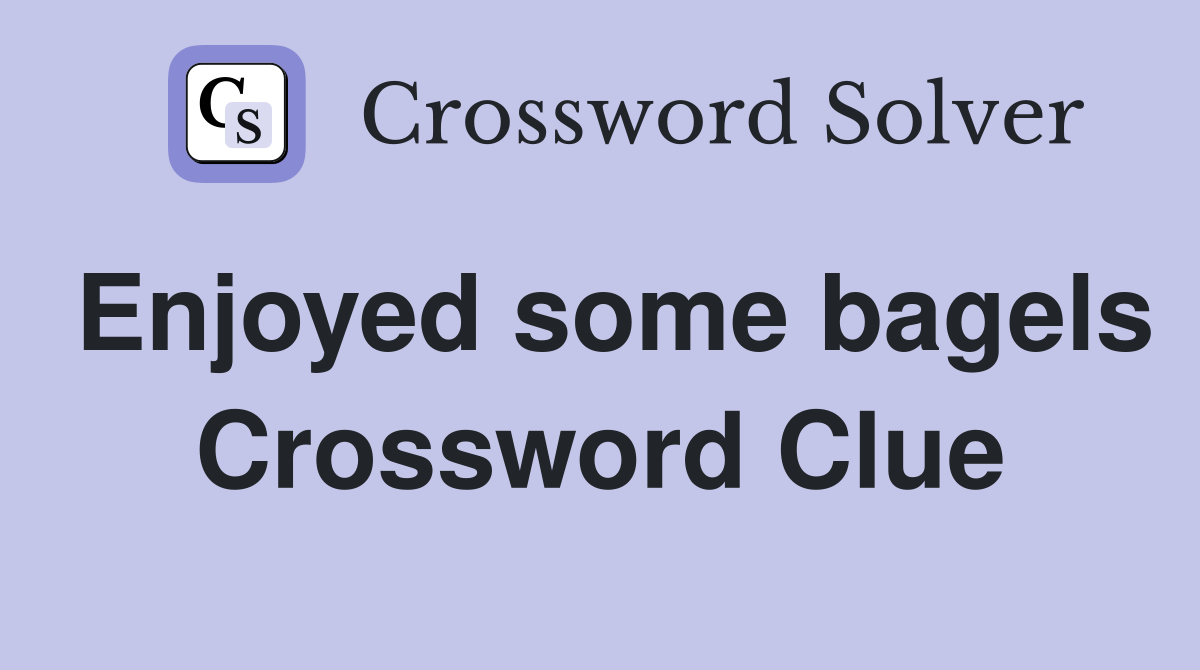 Enjoyed some bagels Crossword Clue
