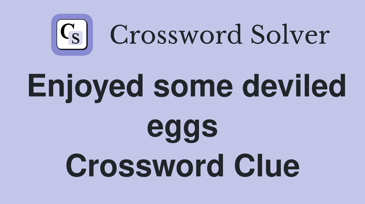 Enjoyed some deviled eggs Crossword Clue