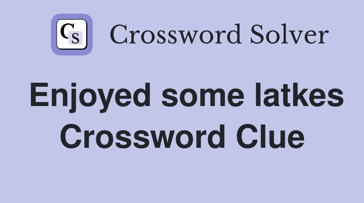 Enjoyed some latkes Crossword Clue