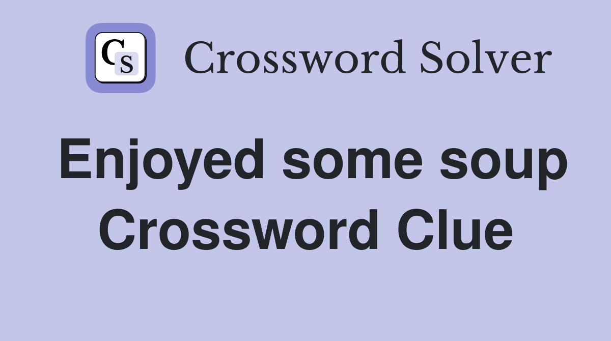 Enjoyed some soup Crossword Clue