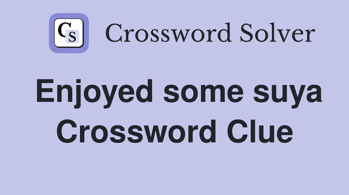 Enjoyed some suya Crossword Clue