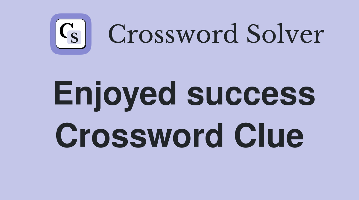 Enjoyed success Crossword Clue