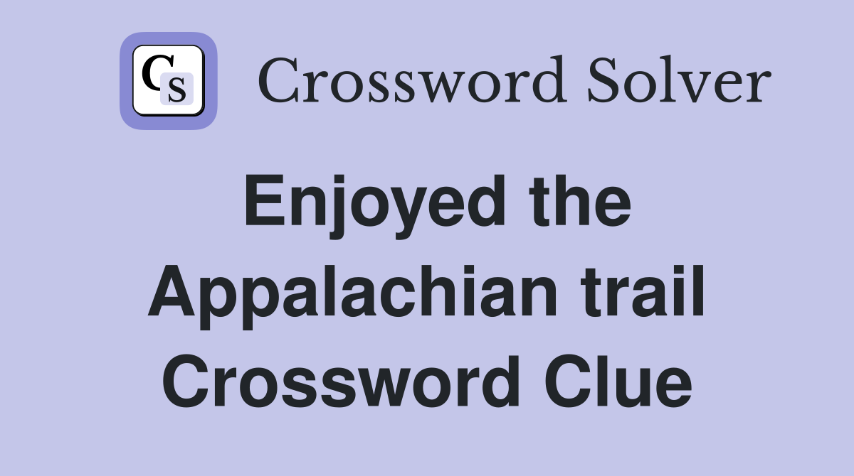 Enjoyed the Appalachian trail Crossword Clue