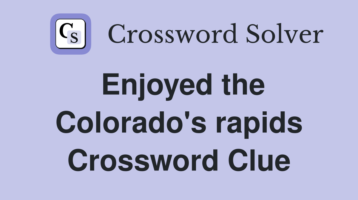 Enjoyed the Colorado's rapids Crossword Clue